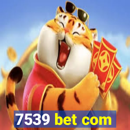 7539 bet com